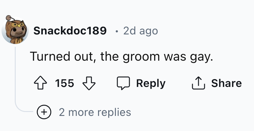 parallel - Snackdoc189 2d ago Turned out, the groom was gay. 155 2 more replies